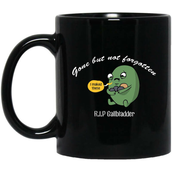 Gone But Not Forgotten R.I.P Gallbladder Mug Shirt Sweatshirt Long Sleeve Hoodie Tank Mug