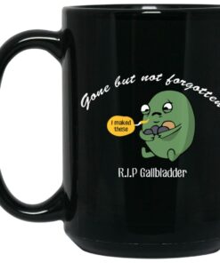Gone But Not Forgotten RIP Gallbladder Mug Shirt Sweatshirt Long Sleeve Hoodie Tank Mug 2