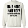 Half Hood Half Holy Sweatshirt