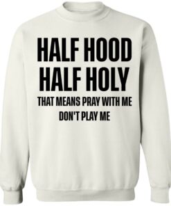 Half Hood Half Holy Sweatshirt 1