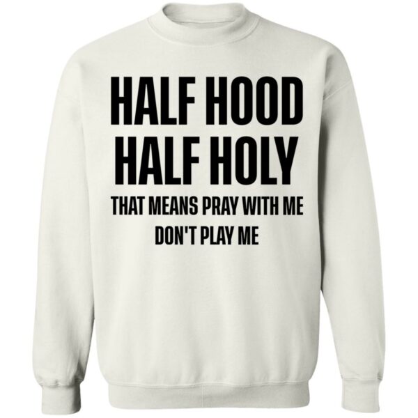 Half Hood Half Holy Sweatshirt