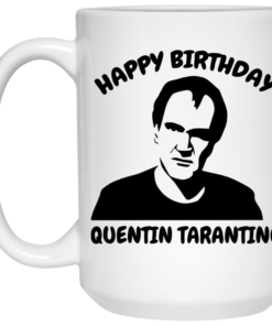 Happy Birthday Quentin Tarantino Mug Shirt Sweatshirt Long Sleeve Hoodie Tank Mug 1 Happy Birthday Quentin Tarantino Mug Shirt Sweatshirt Long Sleeve Hoodie Tank Mug 2