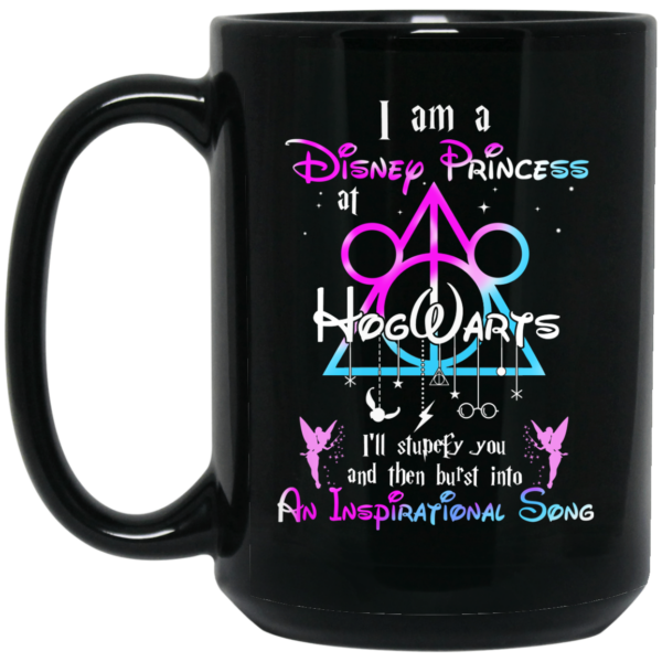 Harry Potter I Am A Disney Princess At Hogwarts I’ll Stupefy You And Then Burst Into An Inspirational Song Disney Mug Shirt Sweatshirt Long Sleeve Hoodie Tank Mug