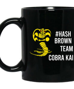 Hash Brown Team Cobra Kai Mug Shirt Sweatshirt Long Sleeve Hoodie Tank Mug 1