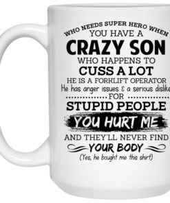 Have A Crazy Son He Is A Forklift Operator Mug Shirt Sweatshirt Long Sleeve Hoodie Tank Mug 2