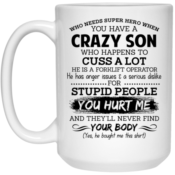 Have A Crazy Son He Is A Forklift Operator Mug Shirt Sweatshirt Long Sleeve Hoodie Tank Mug