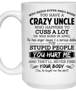 Have A Crazy Uncle He Was Born In April Mug Shirt Sweatshirt Long Sleeve Hoodie Tank Mug 1 Have A Crazy Uncle He Was Born In April Mug Shirt Sweatshirt Long Sleeve Hoodie Tank Mug 2