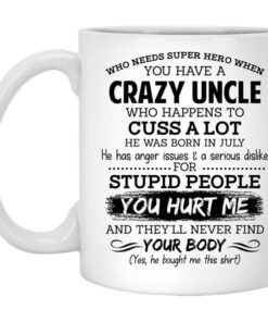 Have A Crazy Uncle He Was Born In July Mug Shirt Sweatshirt Long Sleeve Hoodie Tank Mug 1