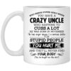 Have A Crazy Uncle He Was Born In November Mug Shirt Sweatshirt Long Sleeve Hoodie Tank Mug