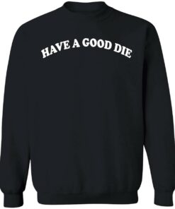 Have A Good Die Sweatshirt 1