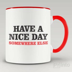 Have a nice day. Somewhere else mug