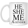 He She Me A Gender Mug Shirt Sweatshirt Long Sleeve Hoodie Tank Mug