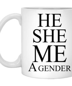 He She Me A Gender Mug Shirt Sweatshirt Long Sleeve Hoodie Tank Mug 1