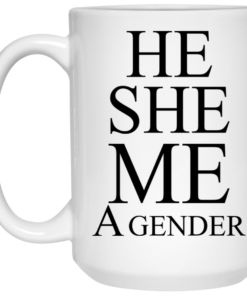 He She Me A Gender Mug Shirt Sweatshirt Long Sleeve Hoodie Tank Mug 1 He She Me A Gender Mug Shirt Sweatshirt Long Sleeve Hoodie Tank Mug 2
