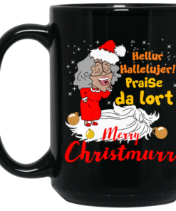 Hellur Hallelujer Praise Da Lort Merry Christmas Mug Shirt Sweatshirt Long Sleeve Hoodie Tank Mug 2