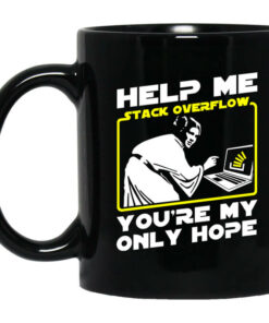 Help Me Stack Overflow Youre My Only Hope Mug Shirt Sweatshirt Long Sleeve Hoodie Tank Mug 1