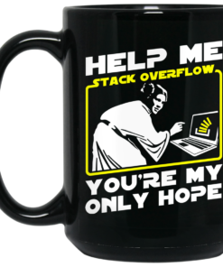 Help Me Stack Overflow Youre My Only Hope Mug Shirt Sweatshirt Long Sleeve Hoodie Tank Mug 2