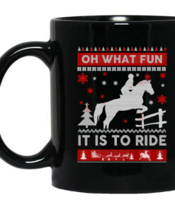 Horse Christmas Oh What Fun It Is To Ride Mug Shirt Sweatshirt Long Sleeve Hoodie Tank Mug 1