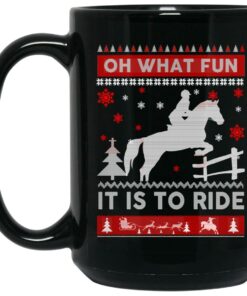 Horse Christmas Oh What Fun It Is To Ride Mug Shirt Sweatshirt Long Sleeve Hoodie Tank Mug 2