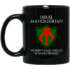 House Mandalorian We Don’t Make Threats We Make Promises Mug Shirt Sweatshirt Long Sleeve Hoodie Tank Mug