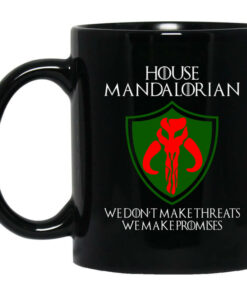 House Mandalorian We Don't Make Threats We Make Promises Mug Shirt Sweatshirt Long Sleeve Hoodie Tank Mug 1