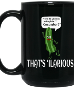 How Do You Say In English Cucumber Thats ilarious Mug Shirt Sweatshirt Long Sleeve Hoodie Tank Mug 2