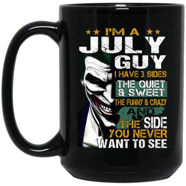 I Am A July Guy I Have 3 Sides Mug Shirt Sweatshirt Long Sleeve Hoodie Tank Mug