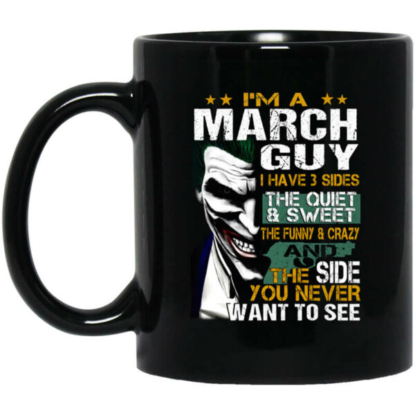 I Am A March Guy I Have 3 Sides Mug Shirt Sweatshirt Long Sleeve Hoodie Tank Mug