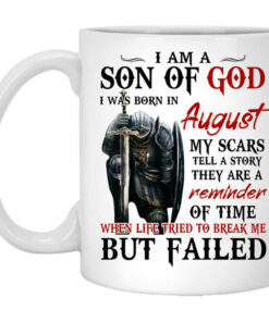 I Am A Son Of God And Was Born In August Mug Shirt Sweatshirt Long Sleeve Hoodie Tank Mug 1