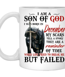 I Am A Son Of God And Was Born In December Mug Shirt Sweatshirt Long Sleeve Hoodie Tank Mug 1