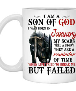 I Am A Son Of God And Was Born In January Mug Shirt Sweatshirt Long Sleeve Hoodie Tank Mug 1