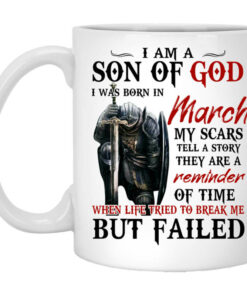 I Am A Son Of God And Was Born In March Mug Shirt Sweatshirt Long Sleeve Hoodie Tank Mug 1
