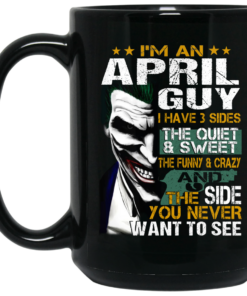 I Am An April Guy I Have 3 Sides Mug Shirt Sweatshirt Long Sleeve Hoodie Tank Mug 2