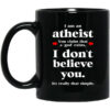 I Am An Atheist You Claim That A God Exists Mug Shirt Sweatshirt Long Sleeve Hoodie Tank Mug