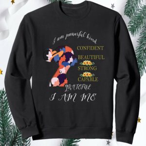 I Am Powerful Kinda Confident Beautiful Strong Capable Grateful I Am Me Sweatshirt