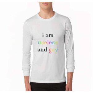 I Am Useless And Gay Sweatshirt