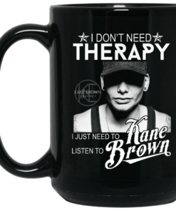 I Don't Need Therapy I Just Need To Listen To Kane Brown Mug Shirt Sweatshirt Long Sleeve Hoodie Tank Mug 1 I Dont Need Therapy I Just Need To Listen To Kane Brown Mug Shirt Sweatshirt Long Sleeve Hoodie Tank Mug 2