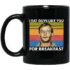 I Eat Guys Like You For Breakfast Jeffrey Dahmer Mug Shirt Sweatshirt Long Sleeve Hoodie Tank Mug