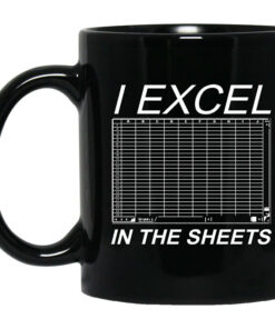 I Excel In The Sheets Mug Shirt Sweatshirt Long Sleeve Hoodie Tank Mug 1