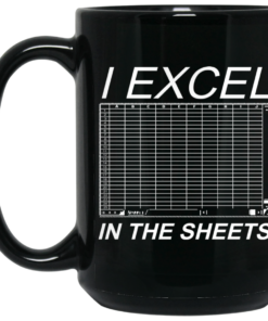 I Excel In The Sheets Mug Shirt Sweatshirt Long Sleeve Hoodie Tank Mug 2