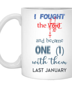 I Fought The Vojd And Became One With Them Last January Mug Shirt Sweatshirt Long Sleeve Hoodie Tank Mug 1