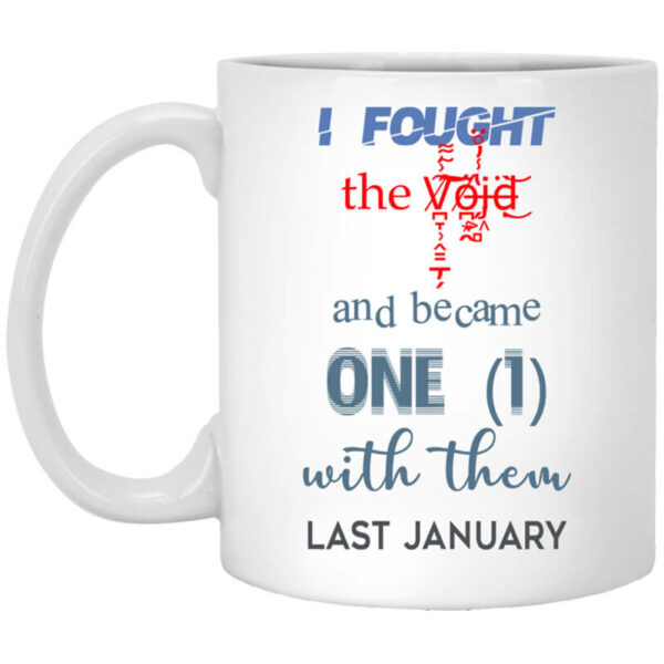 I Fought The Vojd And Became One With Them Last January Mug Shirt Sweatshirt Long Sleeve Hoodie Tank Mug