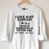 I Give Just Enough FCks To Stay Employed And Out Of Jail Sweatshirt