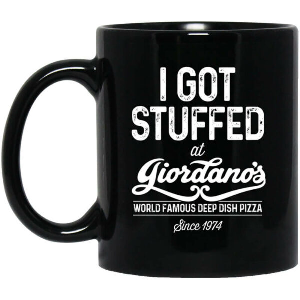 I Got Stuffed At Giordano’s World Famous Deep Dish Pizza Since 1974 Mug Shirt Sweatshirt Long Sleeve Hoodie Tank Mug