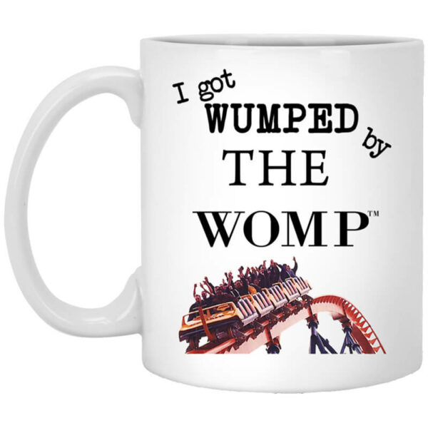 I Got Wumped By The Womp Mug Shirt Sweatshirt Long Sleeve Hoodie Tank Mug