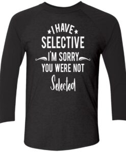 I Have Selective I'M Sorry You Were Not Selected Sweatshirt 1 I Have Selective IM Sorry You Were Not Selected Sweatshirt 2