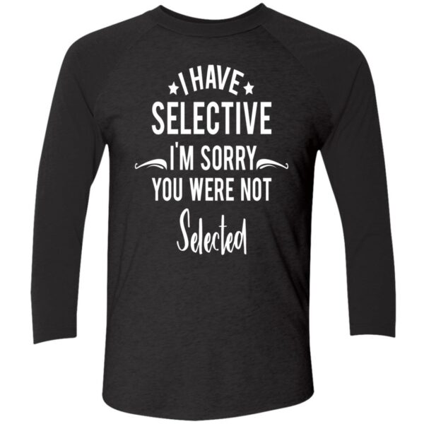 I Have Selective I’M Sorry You Were Not Selected Sweatshirt