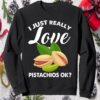 I Just Really Love Pistachios Ok Sweatshirt