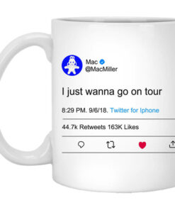 I Just Wanna Go On Tour Mac Miller Mug Shirt Sweatshirt Long Sleeve Hoodie Tank Mug 1