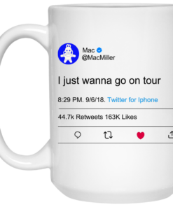 I Just Wanna Go On Tour Mac Miller Mug Shirt Sweatshirt Long Sleeve Hoodie Tank Mug 1 I Just Wanna Go On Tour Mac Miller Mug Shirt Sweatshirt Long Sleeve Hoodie Tank Mug 2